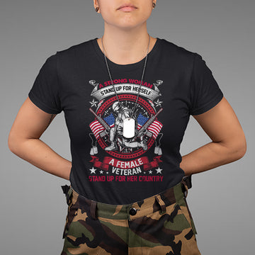 A Strong Woman A Female Veteran Stands For Her Country Patriotic T-Shirt, Woman Veteran Shirt, Patriotic Shirt, US Military Shirt T Shirt