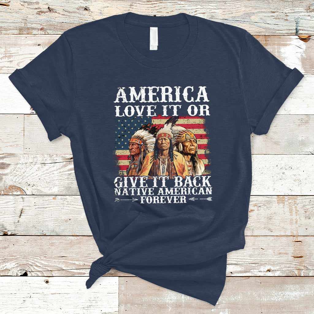 america-love-it-or-give-it-back-native-american-forever-tribal-chiefs-t-shirt-native-american-shirt-indigenous-people-shirt